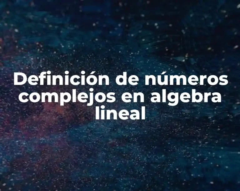 Definición de números complejos en algebra lineal