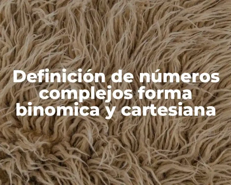 Definición de números complejos forma binomica y cartesiana