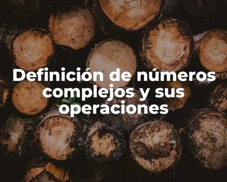 Definición de números complejos y sus operaciones