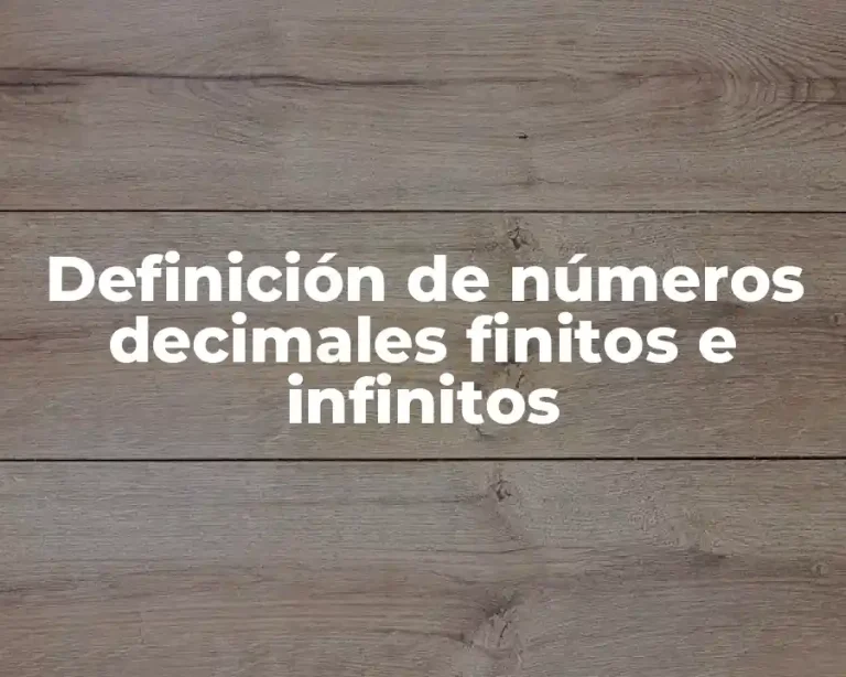 Definición de números decimales finitos e infinitos
