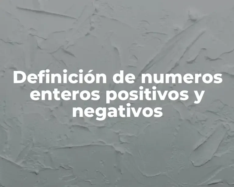 Definición de numeros enteros positivos y negativos