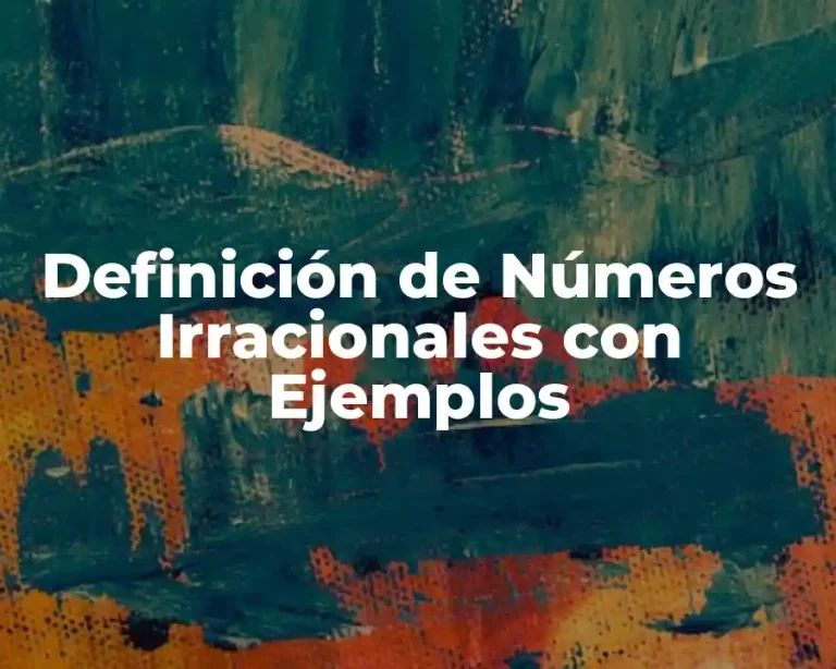 Definición de Números Irracionales con Ejemplos