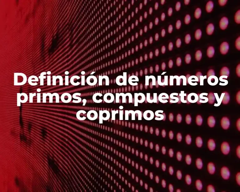 Definición de números primos, compuestos y coprimos