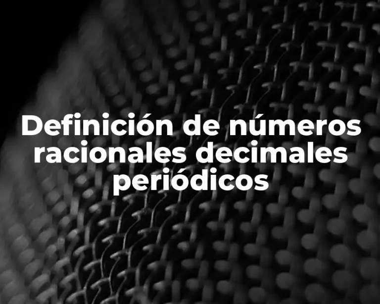 Definición de números racionales decimales periódicos
