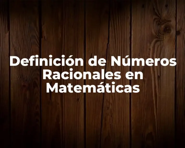 Definición de Números Racionales en Matemáticas