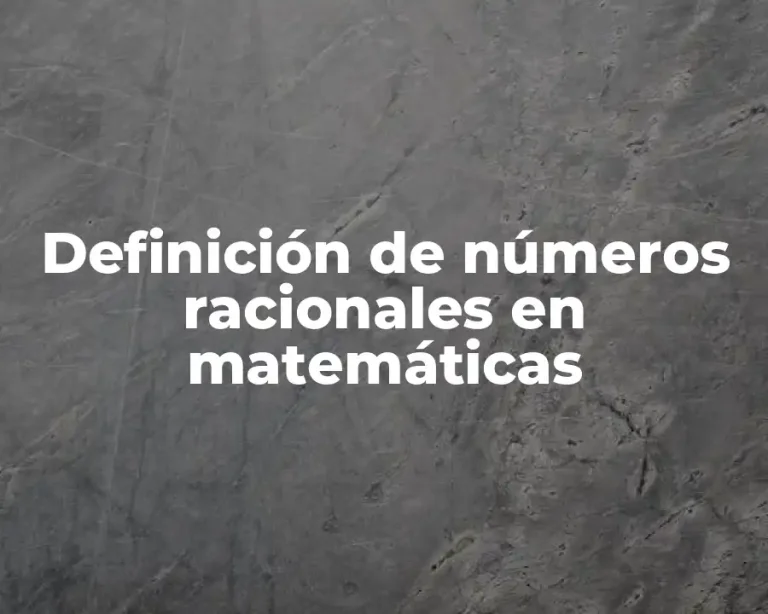 Definición de números racionales en matemáticas