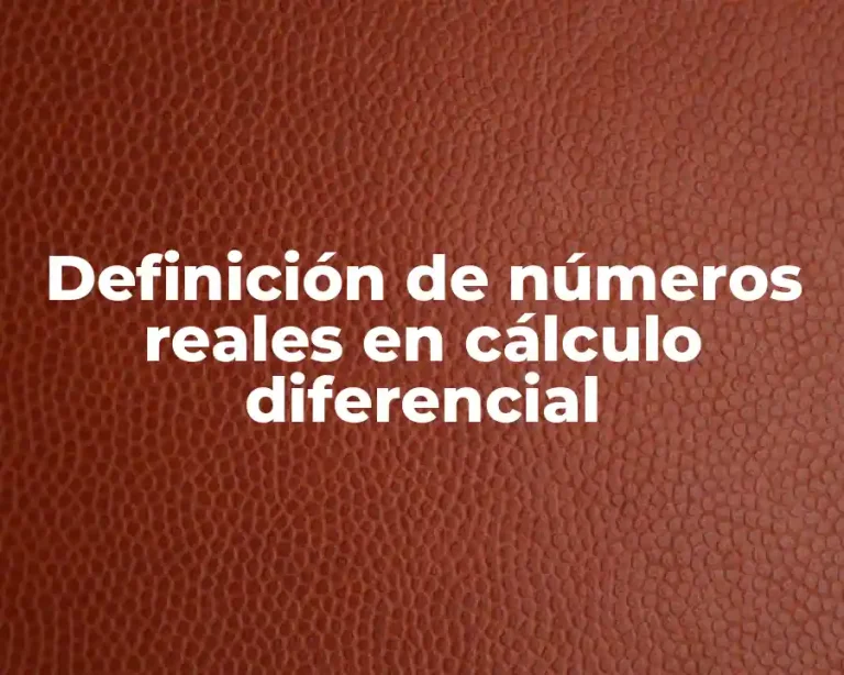 Definición de números reales en cálculo diferencial