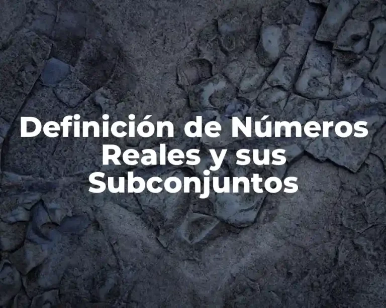 Definición de Números Reales y sus Subconjuntos