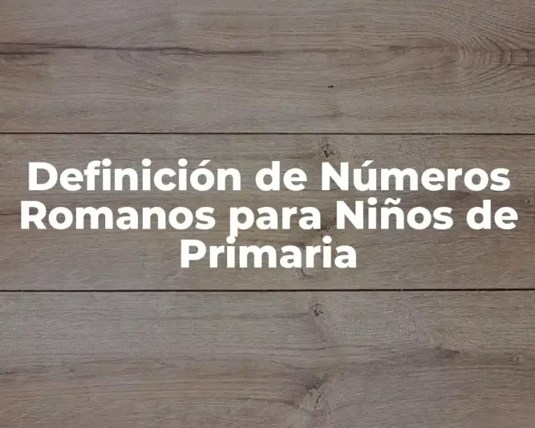 Definición de Números Romanos para Niños de Primaria
