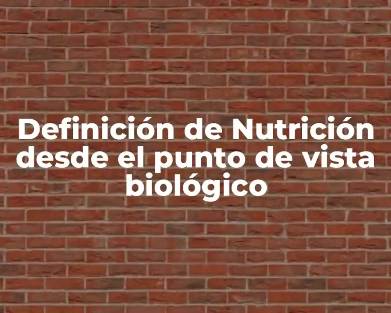 Definición de Nutrición desde el punto de vista biológico
