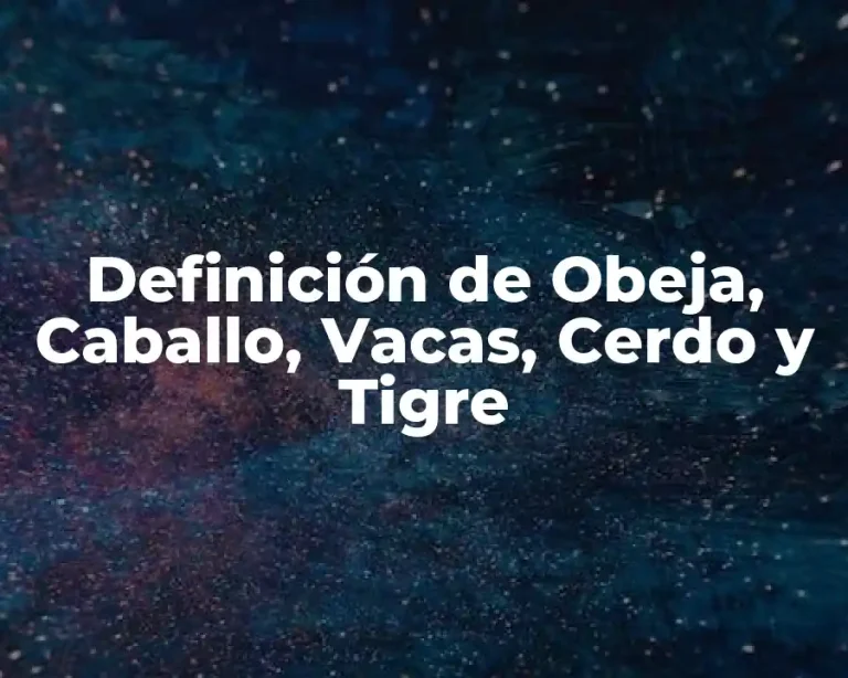 Definición de Obeja, Caballo, Vacas, Cerdo y Tigre