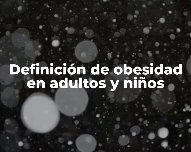 Definición de obesidad en adultos y niños