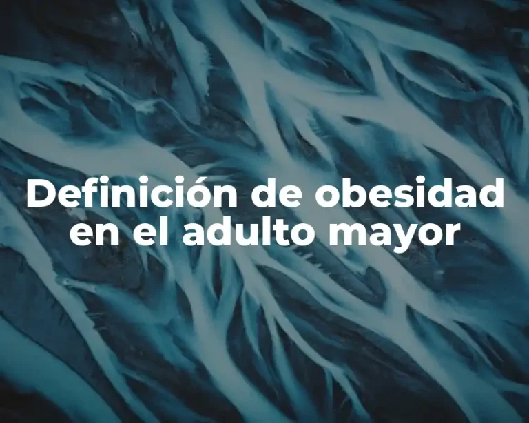 Definición de obesidad en el adulto mayor