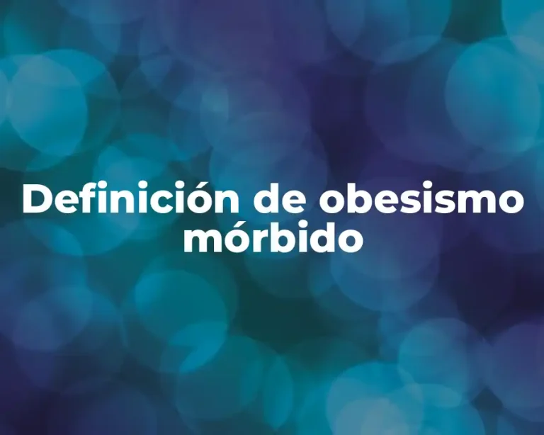 Definición de obesismo mórbido