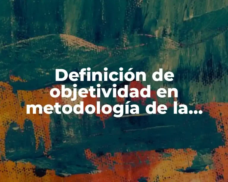 Definición de objetividad en metodología de la investigación