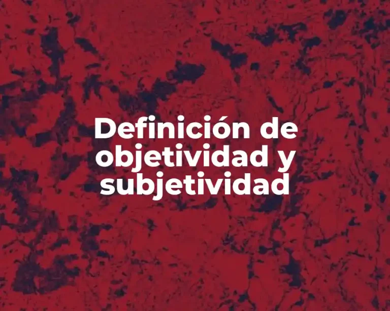 Definición de objetividad y subjetividad