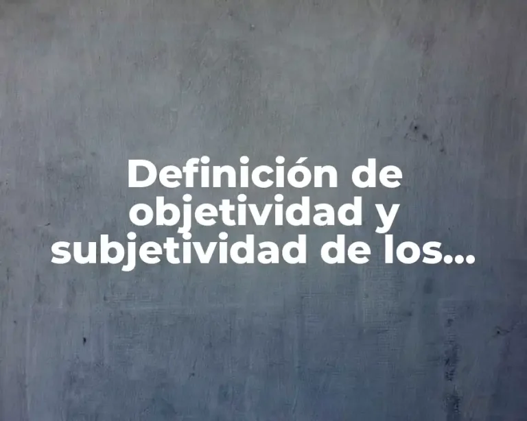Definición de objetividad y subjetividad de los valores