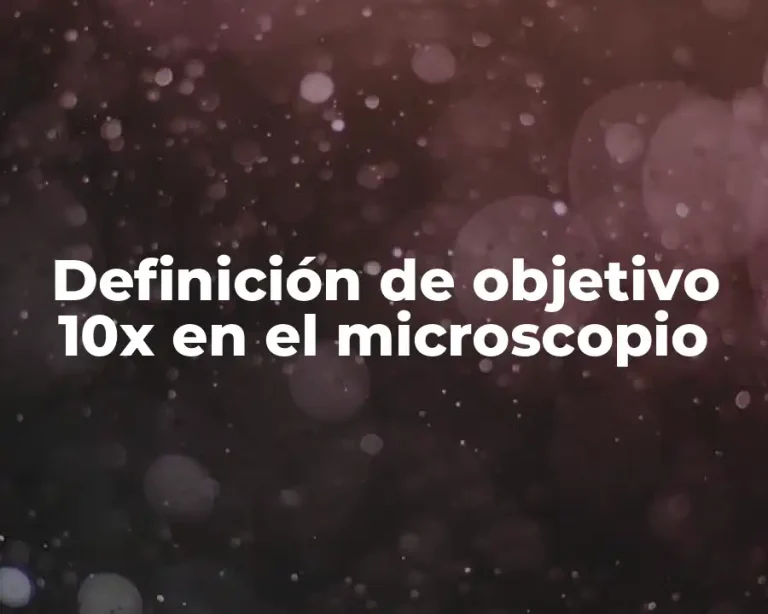 Definición de objetivo 10x en el microscopio