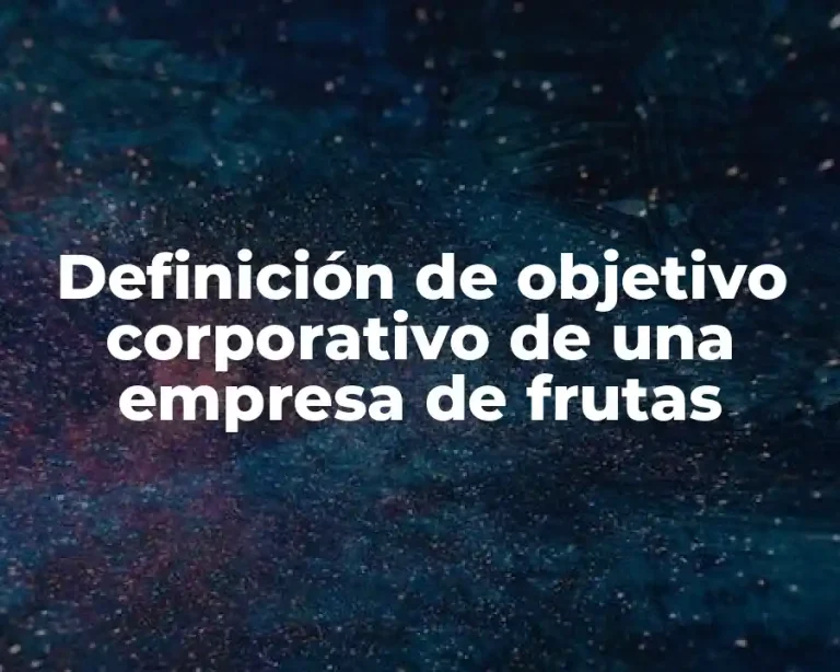 Definición de objetivo corporativo de una empresa de frutas