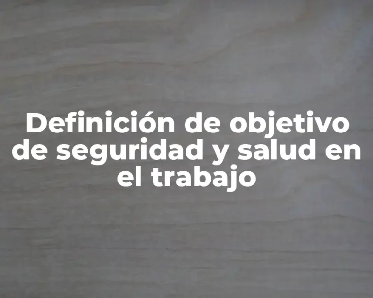 Definición de objetivo de seguridad y salud en el trabajo