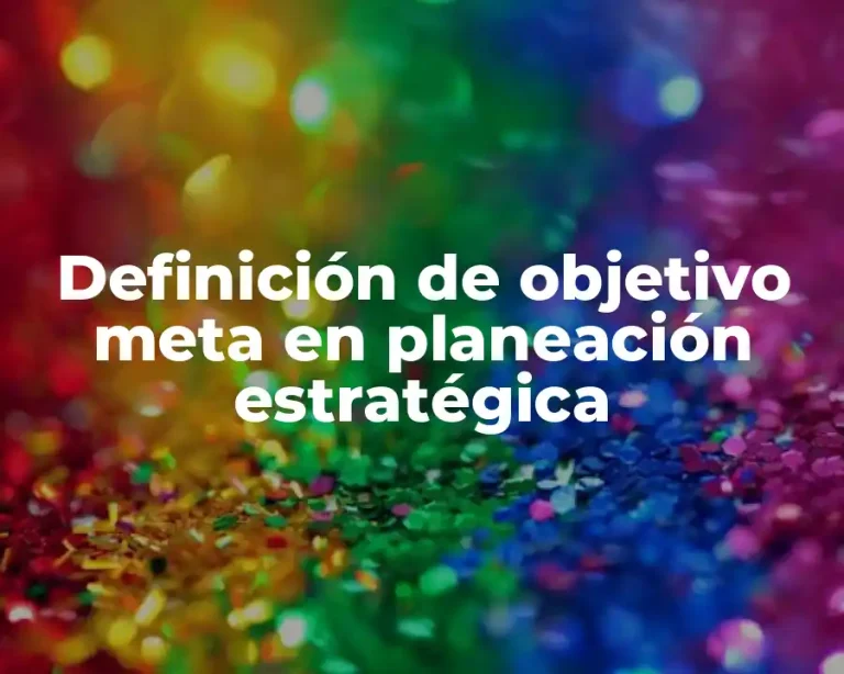 Definición de objetivo meta en planeación estratégica