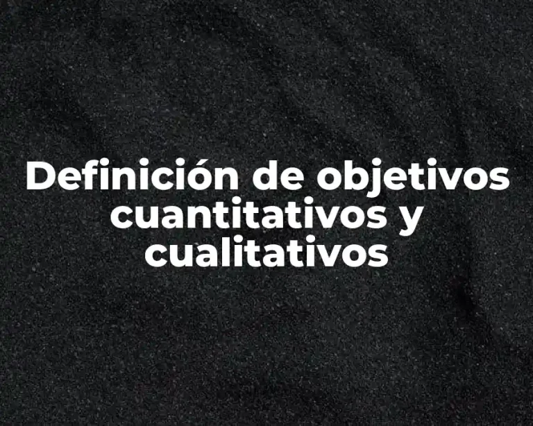 Definición de objetivos cuantitativos y cualitativos