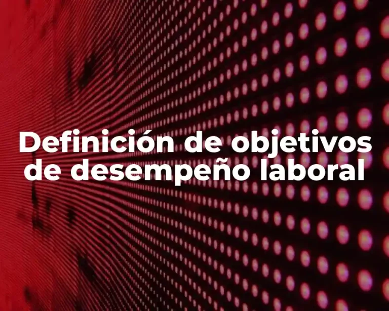 Definición de objetivos de desempeño laboral