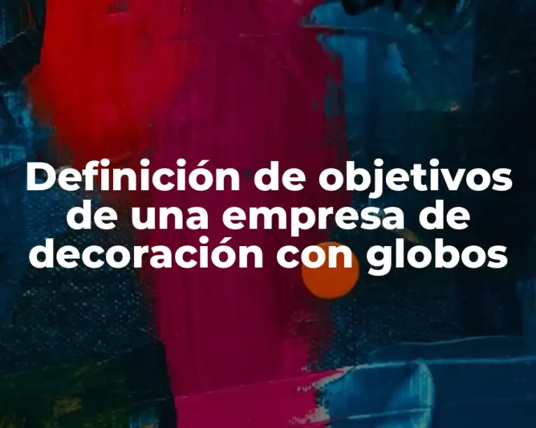 Definición de objetivos de una empresa de decoración con globos