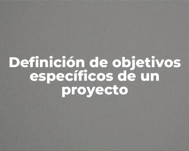 Definición de objetivos específicos de un proyecto