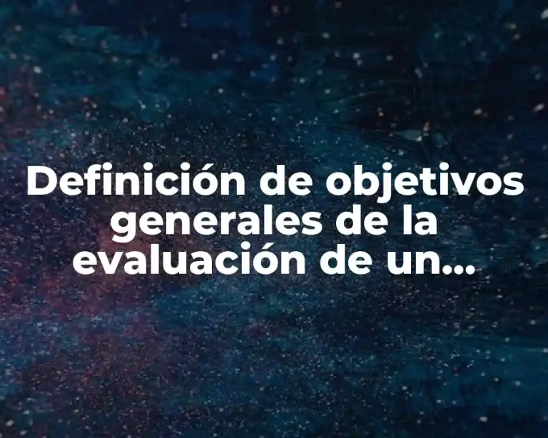 Definición de objetivos generales de la evaluación de un proyecto educativo