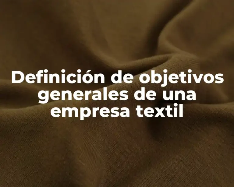Definición de objetivos generales de una empresa textil