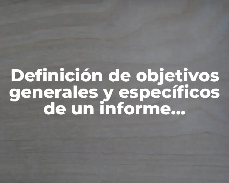 Definición de objetivos generales y específicos de un informe trimestral