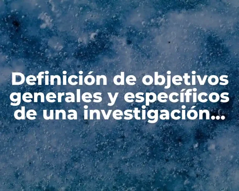 Definición de objetivos generales y específicos de una investigación cuantitativa