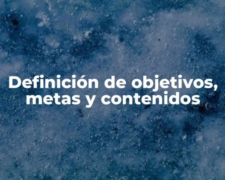 Definición de objetivos, metas y contenidos