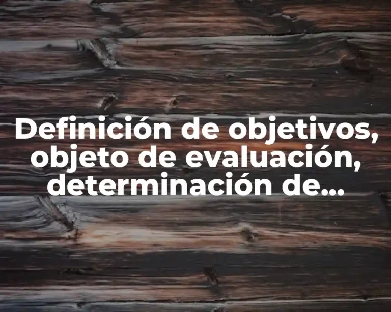 Definición de objetivos, objeto de evaluación, determinación de indicadores