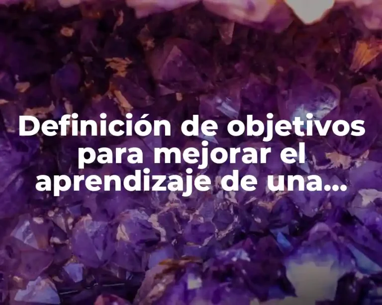 Definición de objetivos para mejorar el aprendizaje de una escuela