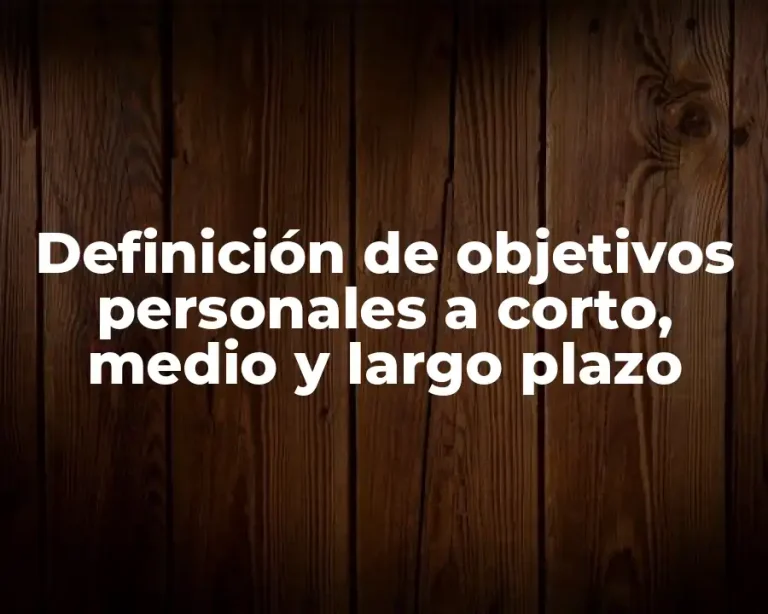 Definición de objetivos personales a corto, medio y largo plazo
