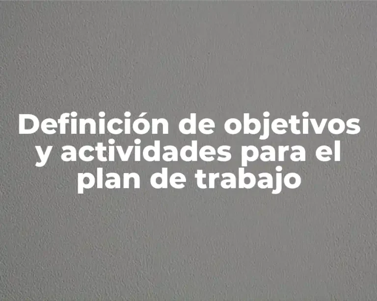 Definición de objetivos y actividades para el plan de trabajo