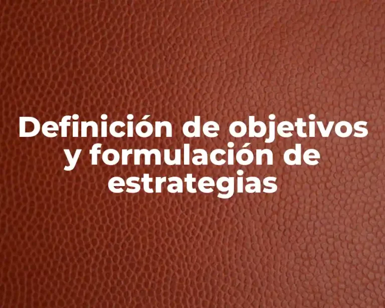 Definición de objetivos y formulación de estrategias