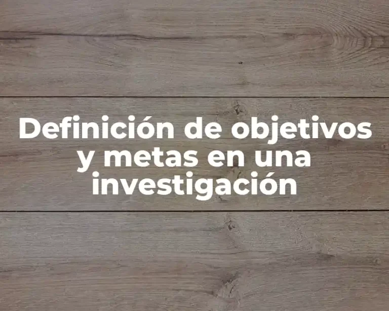 Definición de objetivos y metas en una investigación