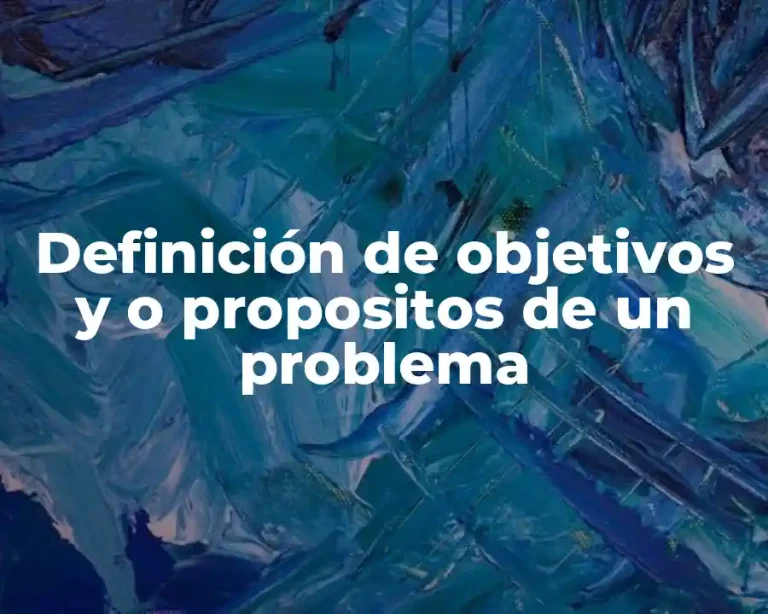 Definición de objetivos y o propositos de un problema
