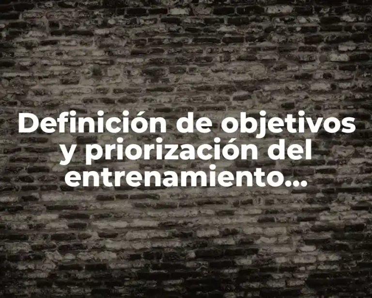 Definición de objetivos y priorización del entrenamiento deportivo