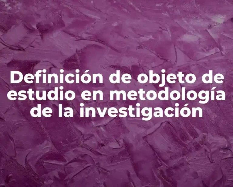 Definición de objeto de estudio en metodología de la investigación