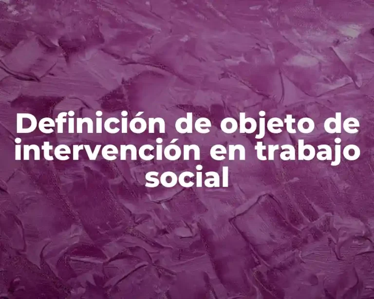 Definición de objeto de intervención en trabajo social