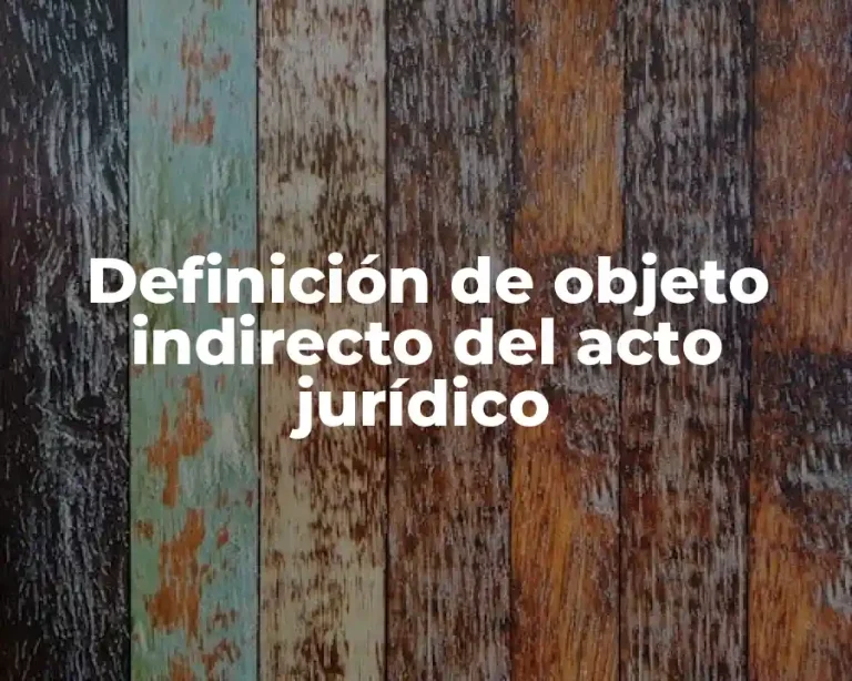 Definición de objeto indirecto del acto jurídico
