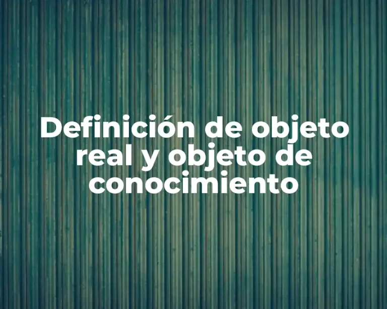 Definición de objeto real y objeto de conocimiento