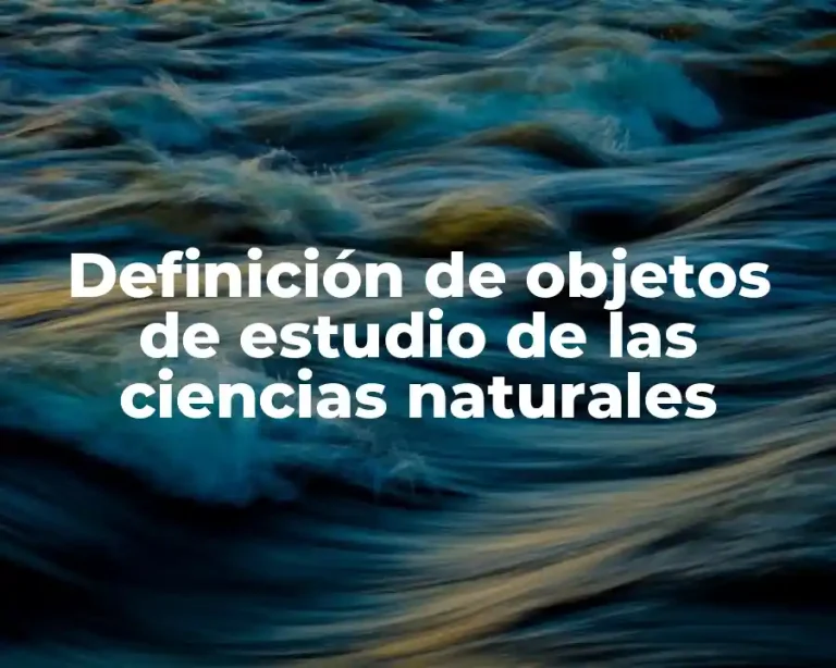 Definición de objetos de estudio de las ciencias naturales