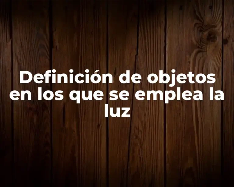 Definición de objetos en los que se emplea la luz