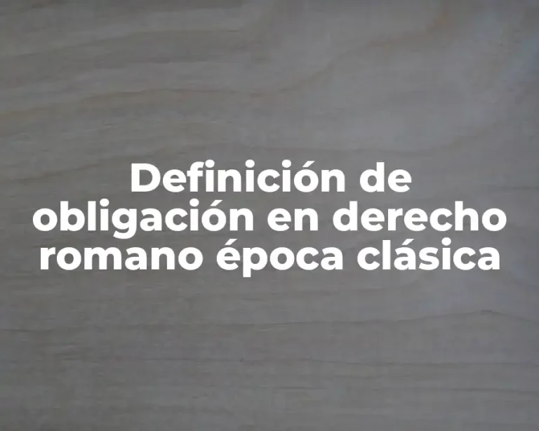 Definición de obligación en derecho romano época clásica