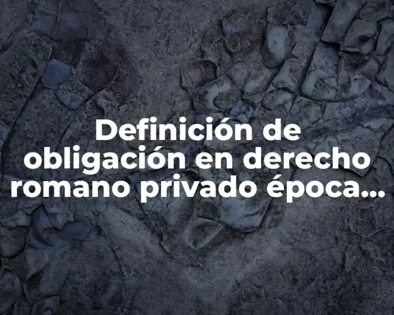 Definición de obligación en derecho romano privado época clásica